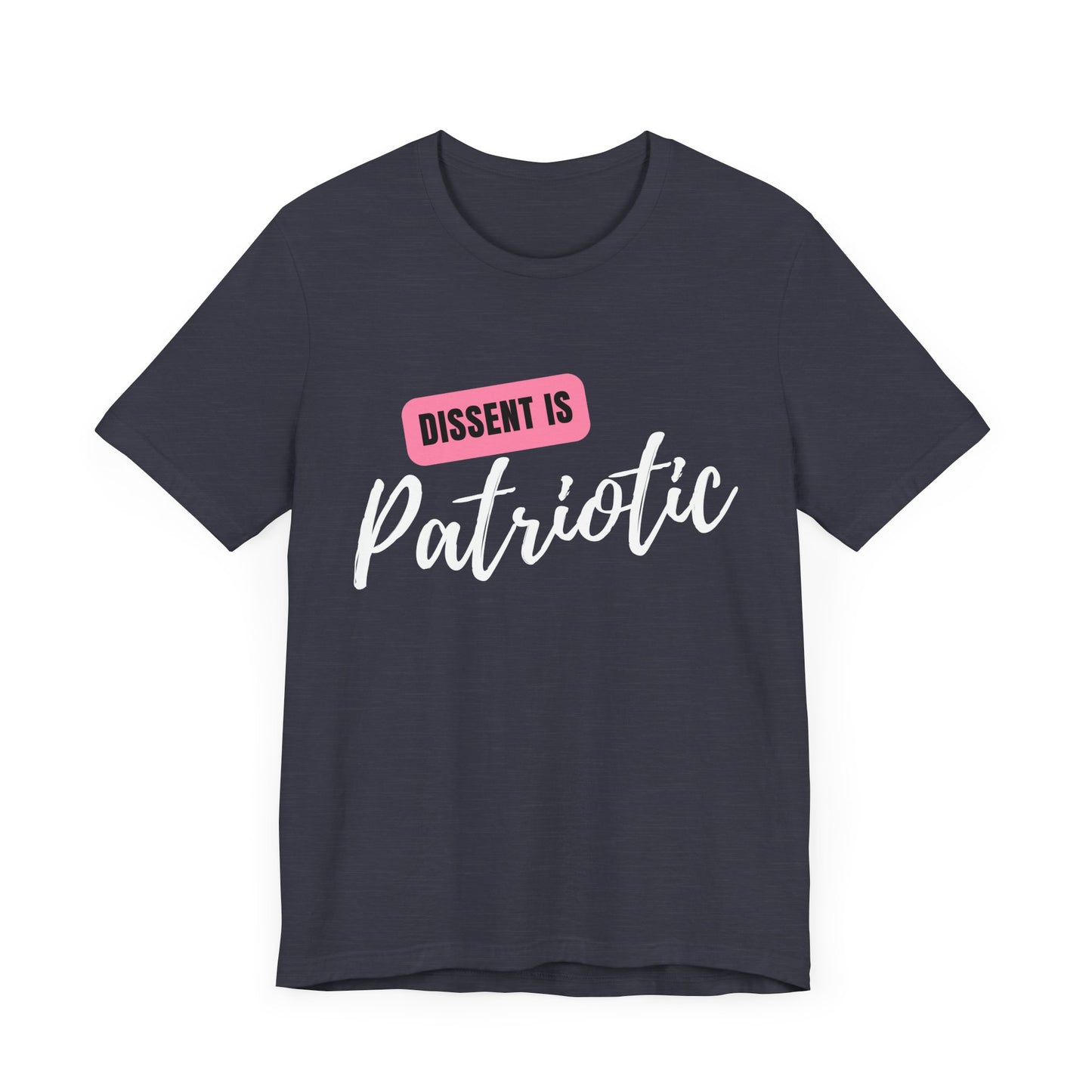 Dissent Is Patriotic T-Shirt Bellla+Canvas
